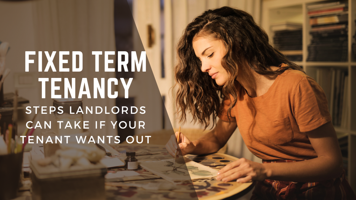 Fixed term tenancy – Steps landlords can take if your tenant wants out